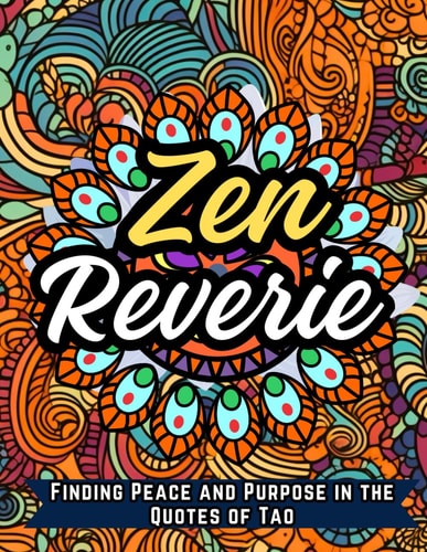 Zen Reverie Finding Peace and Purpose in the Quotes of Tao