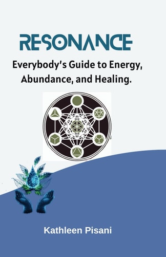 RESONANCE Everybody's Guide to Energy, Health and Abundance