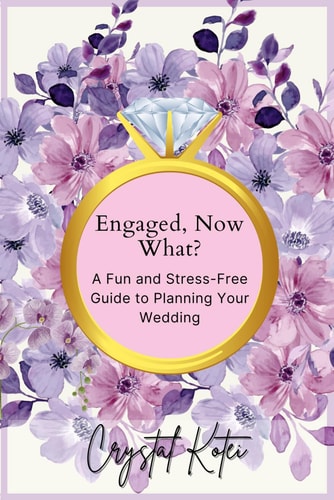 Engaged, Now What? A Fun and Stress-Free Guide to Planning Your Dream Wedding