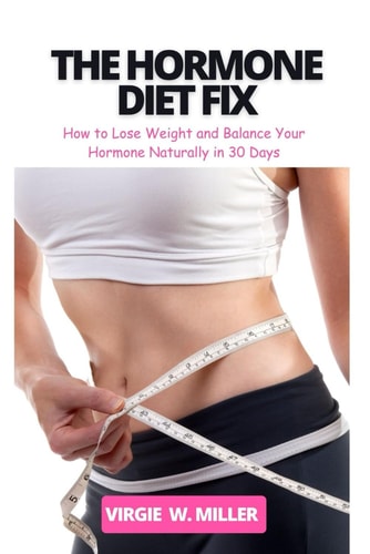 The Hormone Diet Fix How to Lose Weight and Balance Your Hormones Naturally in 30 Days