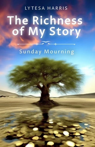 The Richness Of My Story Sunday Mourning