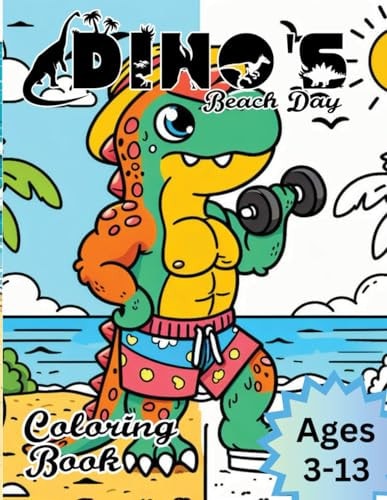 Dino's Beach Day Coloring Book 163 Pages Adorable Kids Coloring Book Illustrations for Young Dinosaur Enthusiast- Dino's Enjoying the Beach- Ages 3-13