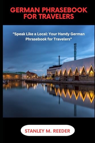 German Phrasebook for Travelers "Speak Like a Local: Your Handy German Phrasebook for Travelers"
