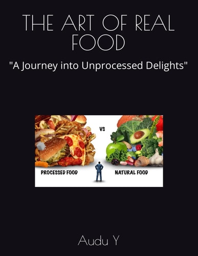The Art of Real Food "A Journey Into Unprocessed Delights"