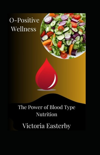 O-Positive Wellness The Power of Blood Type Nutrition