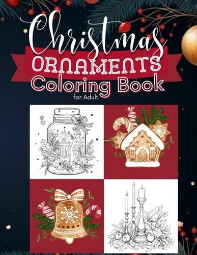 Christmas Ornaments Coloring Book For Adults Beautiful Xmas Ornaments with Whimsical Doodles, Festive Scenes, Vintage Victorian Designs for Adult and Seniors