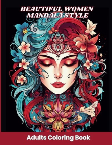 Beautiful Women Mandala Style Adults Coloring Book : 50 Unique Images of Women with Beautiful Flower Arrangements on Their Heads.