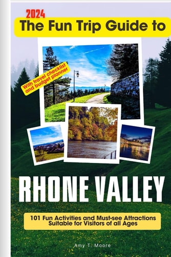 The Fun Trip Guide To Rhone Valley 101 Fun Activities and Must-see Attractions Suitable for Visitors Of All Ages In Rhone Valley, France