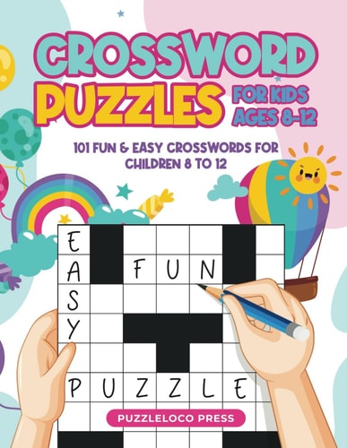 Crossword Puzzles for Kids Ages 8-12 101 Fun & Easy Crosswords for Children Age 8 to 12