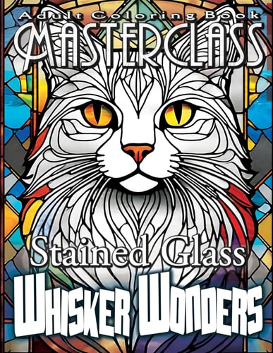 Adult Coloring Book Masterclass Stained Glass Whisker Wonders - Embark on a Whisker-ific Coloring Expedition with Over 50 Playful Grayscale Images of Adorable Cats & Kittens! Let Your Creativity Purr and Elevate Your Artistry in the Most Meow-tastic Way!