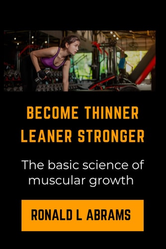 Become Thinner Leaner Stronger The Basic Science of Muscular Growth