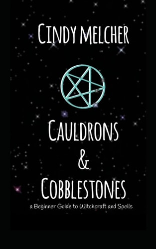 Cauldrons & Cobblestones A Beginner Guide to Witchcraft and Spells