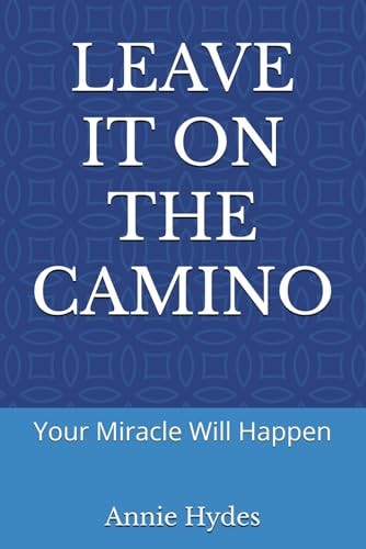 Leave It on the Camino Your Miracle Will Happen