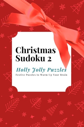 Christmas Sudoku 2 - Holly Jolly Puzzles Festive Puzzles to Warm Up Your Brain