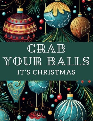 Grab Your Balls It's Christmas A Snarky Quotes Adut Coloring Book