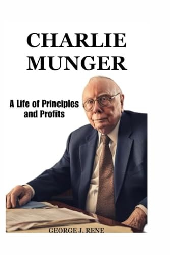 Charlie Munger A Life of Principles and Profits
