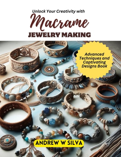 Unlock Your Creativity with Macrame Jewelry Making Advanced Techniques and Captivating Designs Book