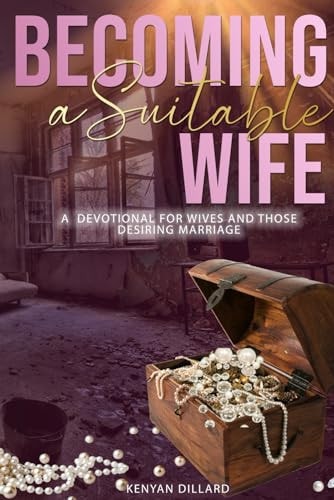 Becoming a Suitable Wife A Devotional for Wives and Those Desiring Marriage
