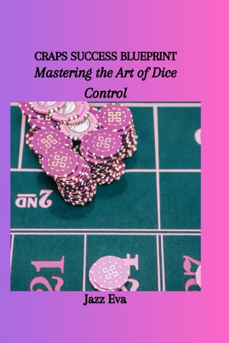 Craps Success Blueprint Mastering the Art of Dice Control