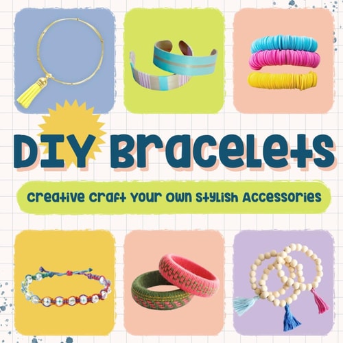 DIY Bracelets Creative Craft Your Own Stylish Accessories: Bracelet Crafts