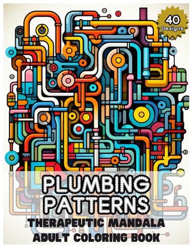 Plumbing Patterns Therapeutic Mandala Coloring Book for Adults: Artful Escapes for Relaxation and Inspiration, 80 Pages with One-sided Design, Ideal for Holiday Gift