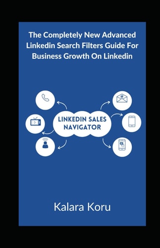 LinkedIn Sales Navigator The Completely New Advanced LinkedIn Search Filters Guide For Business Growth On LinkedIn
