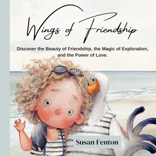 Wings of Friendship Discover the Beauty of Friendship, the Magic of Exploration, and the Power of Love