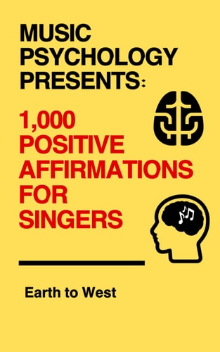 Music Psychology Presents 1,000 Positive Affirmations for Singers