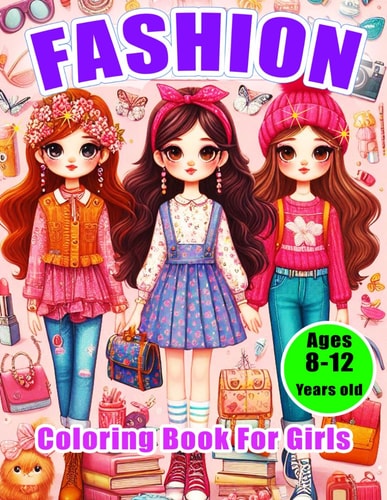 Fashion Coloring Book for Girls Ages 8-12 Years Old Activity Book For Girls Ages 8-12 Years Old: Fashion Coloring Book for Girls: Celebrate Diversity in Style!. Beauty Coloring Pages for Girls, Kids, Teens and Women
