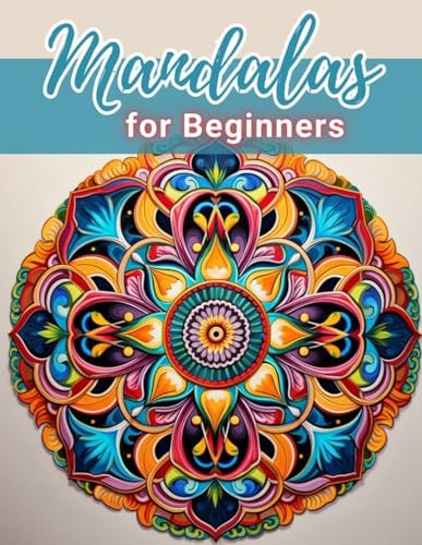 Mandalas for Beginners Coloring Book 100+ Unique and Beautiful Designs for All Fans