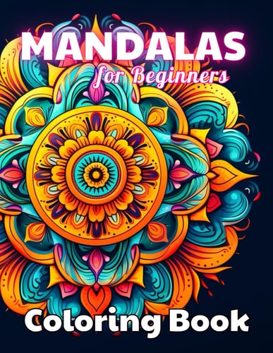 Mandalas for Beginners Coloring Book High Quality +100 Beautiful Desings for All Ages, A Lot of Fun