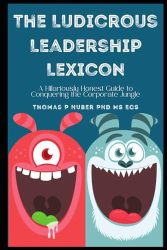 The Ludicrous Leadership Lexicon A Hilariously Honest Guide to Conquering the Corporate Jungle