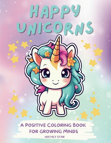 Happy Unicorns A Positive Coloring Book for Growing Minds