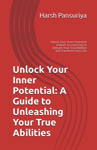 Unlock Your Inner Potential A Guide to Unleashing Your True Abilities: Unlock Your Inner Potential: Embark on a Journey to Unleash Your True Abilities and Transform Your Life