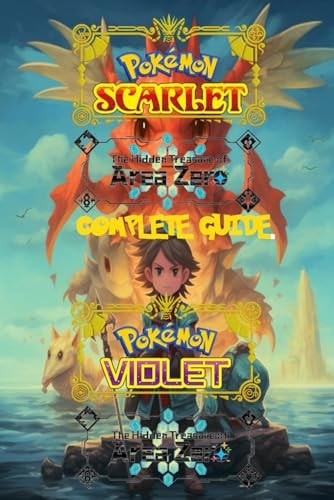 Pokemon Scarlet and Violet The Hidden Treasure of Area Zero: Complete Guide 2023: Best Tips, Tricks, Walkthroughs and Strategies