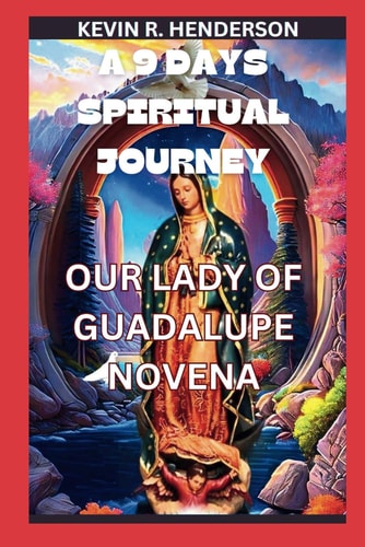 A 9 Days Spiritual Journey Our Lady of Guadalupe Novena.