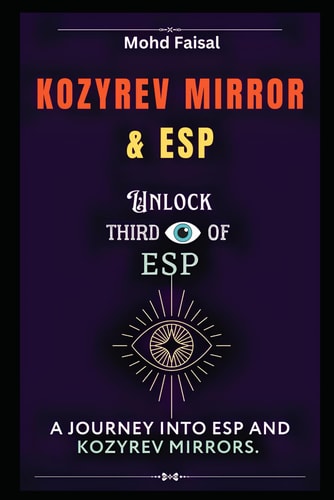 Kozyrev Mirror and ESP Unlock Third Eye of ESP- A Journey Into ESP and Kozyrev Mirrors (Revised)