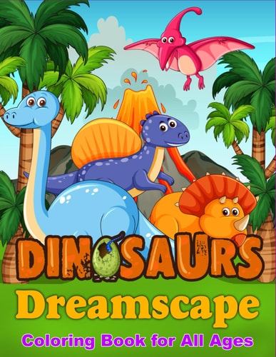 Dinosaurs Dreamscape Coloring Book for All Ages