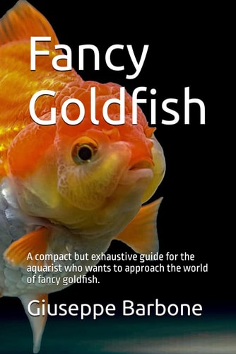 Fancy Goldfish A Compact But Exhaustive Guide for the Aquarist who Wants to Approach the World of Fancy Goldfish.