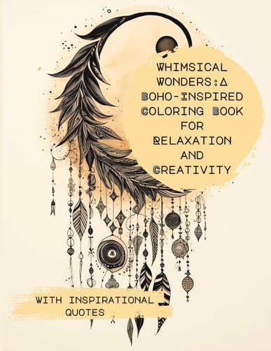 Whimsical Wonders, a Boho-Inspired Coloring Book for Relaxation and Creativity with Inspiring Quotes (for Adults and Teens)