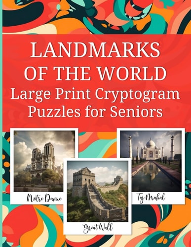 LANDMARKS OF THE WORLD Large Print Cryptogram Puzzles for Seniors 90 Cryptogram Puzzles with Large Print Geared Towards Seniors - 2 Hints Per Puzzle!