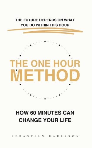 The One Hour Method How 60 Minutes Can Change Your Life