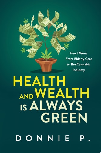 Health and Wealth is Always Green How I Went From Elderly Care to The Cannabis Industry