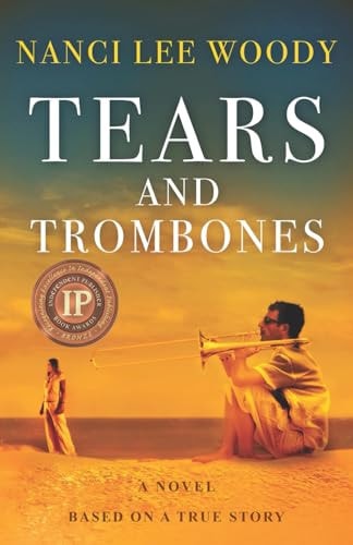 Tears and Trombones A Novel Based On A True Story
