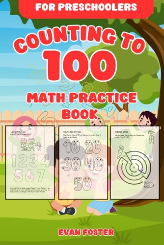Colorful Counting Adventures Counting to 100: Books for Preschoolers: Engaging Math Activities for Kindergarten Kids to Master Numbers and Boost Learning