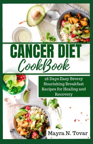 Cancer Diet Cookbook 28 Days Easy Breezy Nourishing Breakfast Recipes for Healing and Recovery