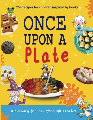 Once Upon a Plate A Culinary Journey Through Stories for Little Chefs