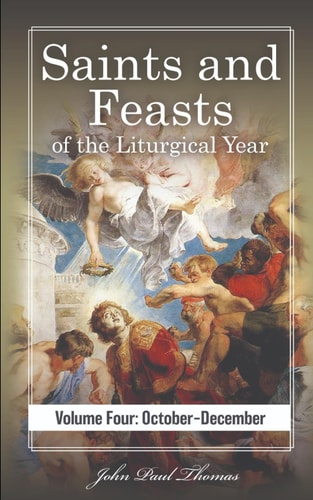 Saints and Feasts of the Liturgical Year Volume Four: October-December