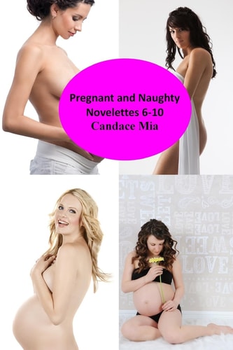 Pregnant and Naughty Novelettes 6-10