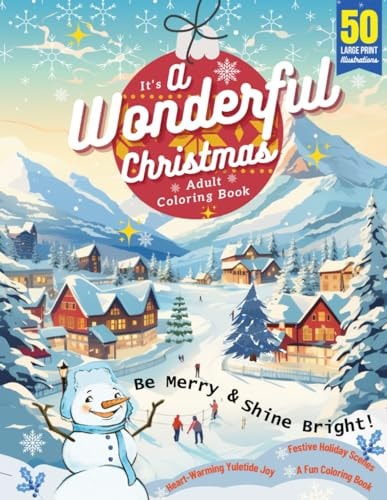 It's A Wonderful Christmas Adult Coloring Book 50 Large Print Illustrations, Be Merry & Shine Bright, Heart-Warming Yuletide Joy, Festive Holiday Scenes, A Fun Experience for Hours of Relaxation